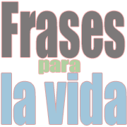 Frases para la vida - Solo Nuevas Frases para la vida - Solo Nuevas