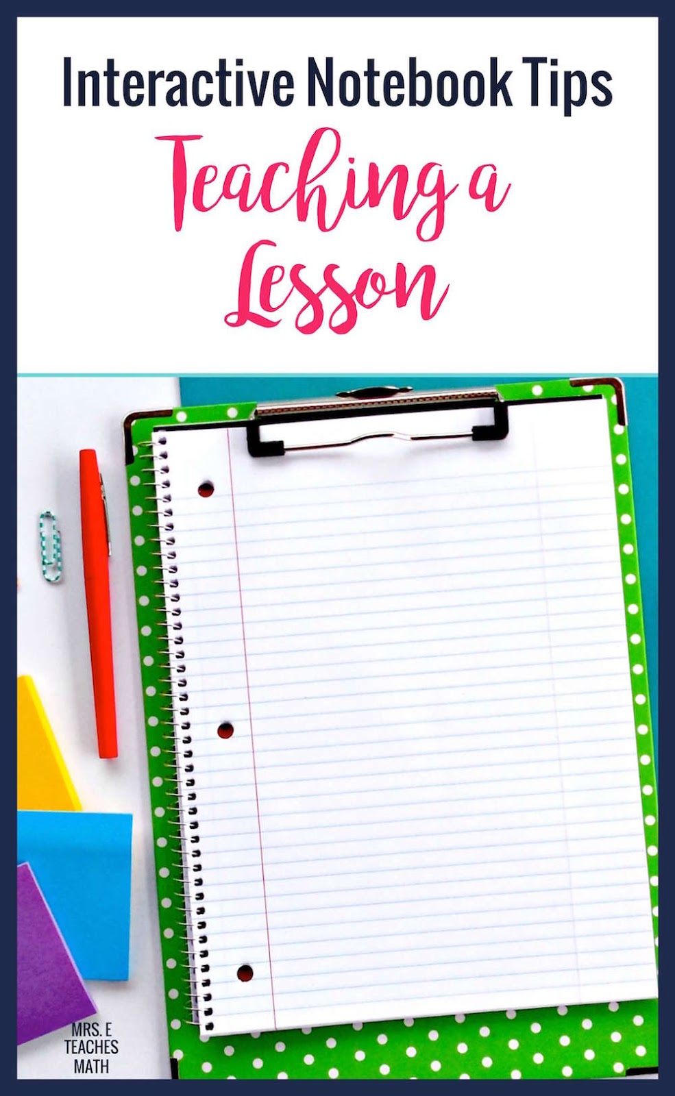 Interactive Notebook Tips Teaching a Lesson Mrs. E Teaches Math