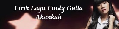 Lirik Lagu Cindy Gulla - Akankah