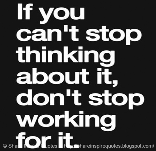 Yours if you want it. If you want it work for it. if you cant think about it dont stop working on it. don&#039;t stop me now постер. if you don&#039;t stop il.