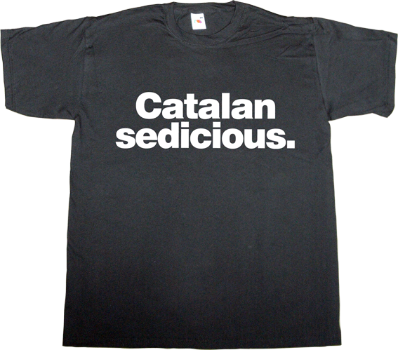 catalonia independence freedom 9n referendum spain is different useless spanish politics useless spanish justice t-shirt ephemeral-t-shirts