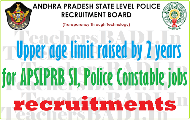 Upper age limit raised by 2 years for apslprb SI,Police constable jobs recruitments 2016 Upper age limit,ap SI,Police constable, appolice jobs recruitments 2016