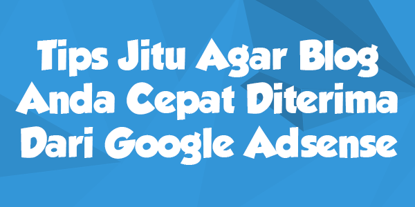 Rahasia Sukses Mendapatkan Persetujuan Google AdSense: Panduan Lengkap untuk Blog Anda
