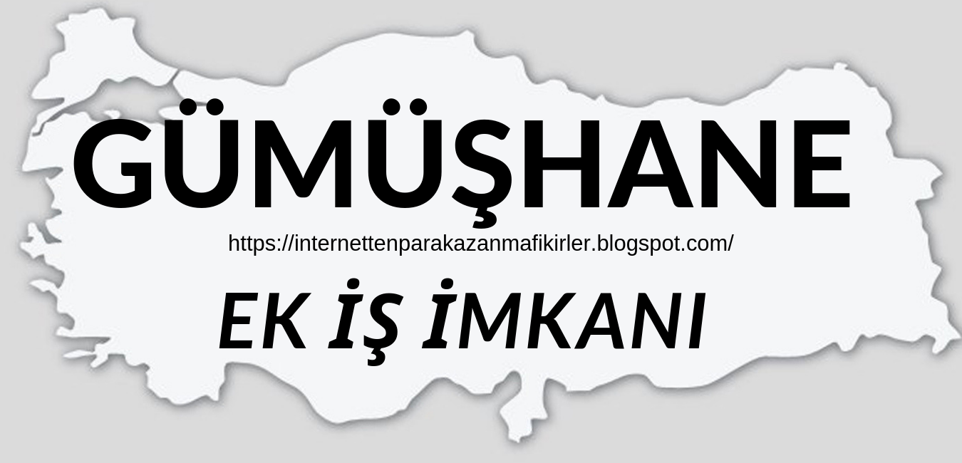 GÜMÜŞHANE Evde Ek İş İlanları Evde Ek İş Veren Firmalar