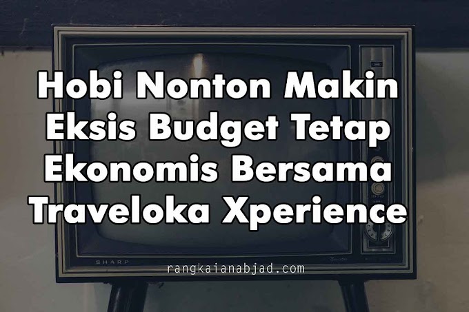 Hobi Nonton Makin Eksis Budget Tetap Ekonomis Dengan Traveloka Xperience