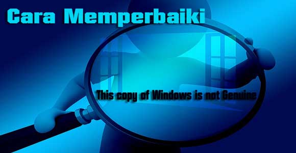 cara memperbaiki this copy of windows is not genuine cara memperbaiki this copy of windows is not genuine
