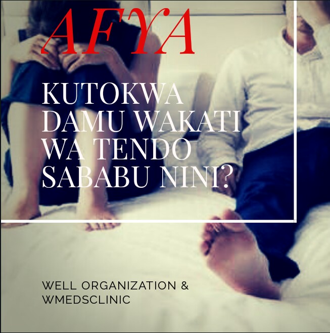 ZIFAHAMU SABABU ZINAZOPELEKEA MWANAMKE KUTOKWA NA DAMU WAKATI AU BAADA YA KUSHIRIKI TENDO LA