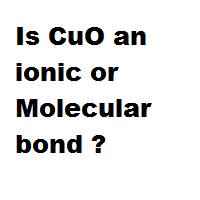 Is CuO an ionic or Molecular bond ? Is CuO an ionic or Molecular bond ?