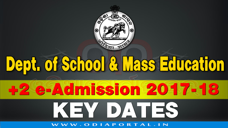 +2 eAdmission for the Session 2017-18. Following dateline has been finalized for e-Admission in all Junior Colleges including Self Financing (Junior) Colleges/ Vocational Colleges/ Sanskrit (Upashastri) of the State under project Student Academic Management System (SAMS). Key Dates for +2 e-Admission for the Session 2017-18 online offline CAF odisha chse online plus 2 admission eadmission odisha 2017-18 School & Mass Education, Odisha (Previously conducted by DHE Odisha)