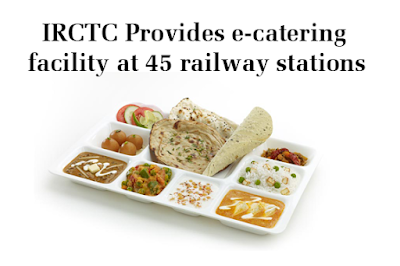 IRCTC Provides e-catering facility at 45 railway stations