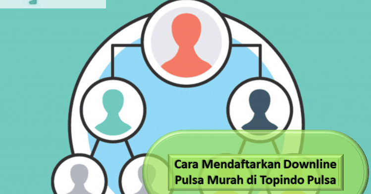 Cara Mendaftarkan Downline Pulsa Murah Di Topindo Pulsa Topindopay Pulsa Murah