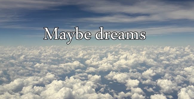 Maybe dreams