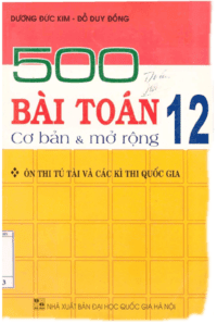 500 Bài Toán 12 Cơ Bản và Mở Rộng - Dương Đức Kim