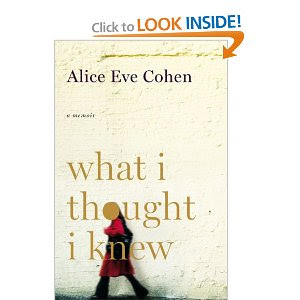 What I Thought I Knew: A Memoir, by Alice Eve Cohen. Publisher: Viking Adult (July 9, 2009)