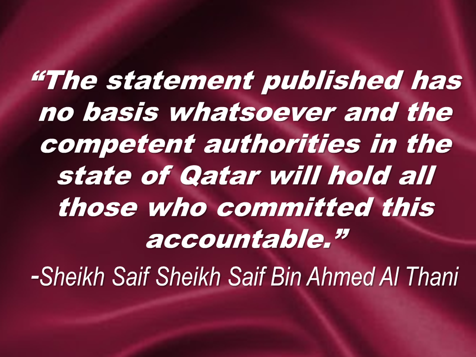 Fake statements from Qatari Emir Sheikh Tamim bin Hamad al-Thani about Iran and Israel posted on Qatar's state-run news agency that  according to the authorities were  allegedly made by hackers sparked a regional dispute Wednesday, with the United Arab Emirates and Saudi Arabia blocking Qatari media including Al-Jazeera.   Qatar however, quickly denied the comments attributed to ruling Emir Sheikh Tamim bin Hamad Al Thani, but Saudi-owned channels repeatedly aired them throughout the day.  The alleged hack has taken place early on Wednesday morning. Qatar News Agency website still was not accessible after several hours.  Online footage of Qatari state television's nightly newscast from Tuesday showed clips of Sheikh Tamim at the ceremony with the anchor not mentioning the comments, though a scrolling ticker at the bottom of the screen had the alleged fake remarks. They included calling Hamas "the legitimate representative of the Palestinian people," as well as saying Qatar had "strong relations" with Iran and the United States.  "Iran represents a regional and Islamic power that cannot be ignored and it is unwise to face up against it," the ticker read at one point. "It is a big power in the stabilization of the region."  A series of tweets from alleged hackers, which has been deleted eventually, saying Qatar had ordered its ambassadors to withdraw from Bahrain, Egypt, Kuwait, Saudi Arabia and United Arab Emirates because these countries are plotting against his country.   The director of the Qatari government's communications office Sheikh Saif Bin Ahmed Al Thani, has issued a statement saying that investigation was being launched by the authorities.  No group has claimed responsibility for the alleged hack as of this writing.  David A. Weinberg, a senior fellow at the Washington-based Foundation for the Defense of Democracies has this analysis on what's going on.  Source:Fox News