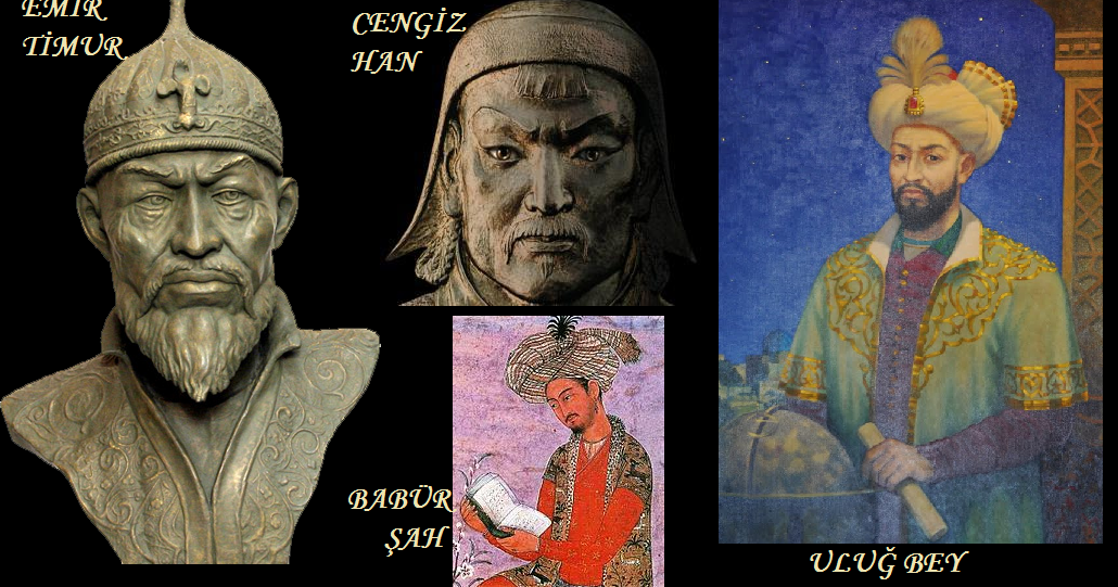 TARİH VE ARKEOLOJİ: TİMUR - CENGİZHAN - ULUĞ BEY - BABÜR ŞAH