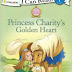 Princess Charity's Golden Heart (I Can Read! / Princess Parables) Paperback