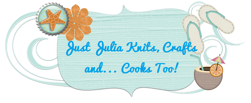 Just Julia Knits, Crafts ... and Cooks Too!