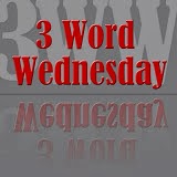 Three Words Wednesday