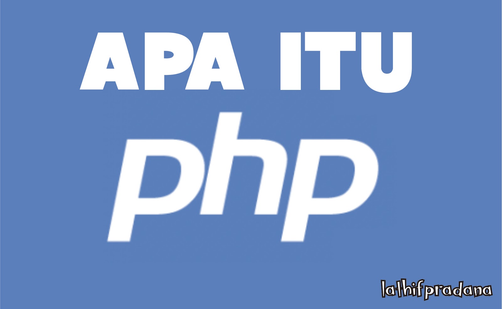 Apa itu PHP (Hypertext Prepocessor) ? | LathifPradana