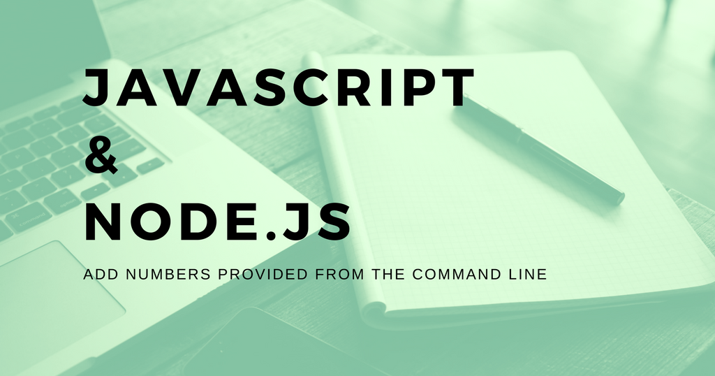 Node Basics: Add Numbers Provided From Command Line - _theDevNotebook