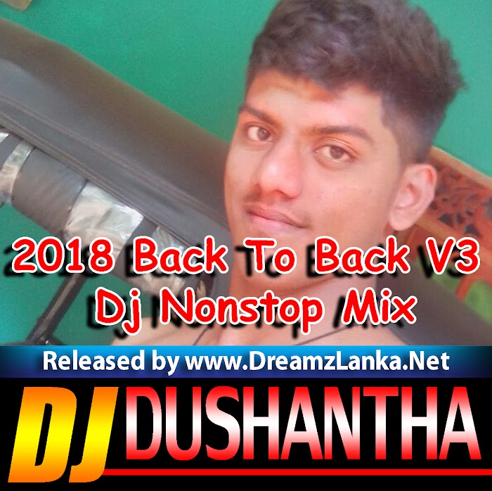 2018 Back To Back V3 Dj Nonstop Mix By Djz Dushantha