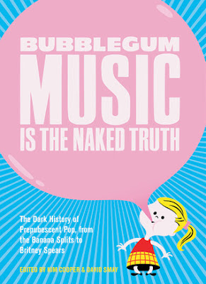 Bubblegum_Music_is_the_Naked_Truth_The_Dark_History_of_Prepubescent_Pop_from_the_Banana_Splits_to_Britney_Spears,BOOK,psychedelic-rocknroll Bubblegum_Music_is_the_Naked_Truth_The_Dark_History_of_Prepubescent_Pop_from_the_Banana_Splits_to_Britney_Spears,BOOK,psychedelic-rocknroll