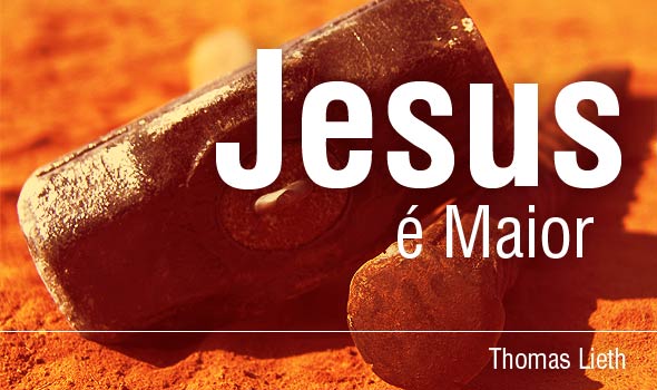 PREGANDO A VERDADE: JESUS É MAIOR