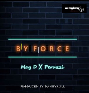 May D – “By Force” ft. Peruzzi