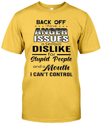 Back Off I Have Anger Issues A Serious Dislike T Shirts Hoodie Sweatshirt