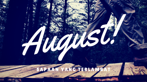 Sapaan yang Terlambat untuk Agustus