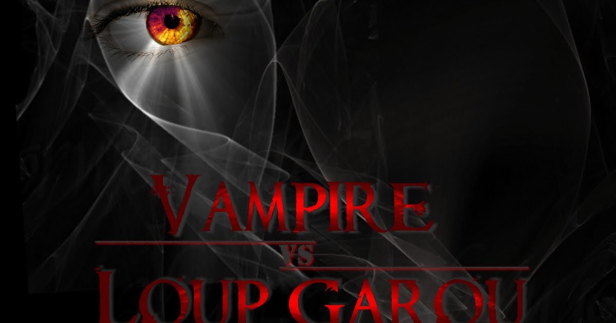 Film Avec Des Loup Garou Et Vampire Le 102ème Blog: [Convention] - Vampire VS Loup Garou organisée par