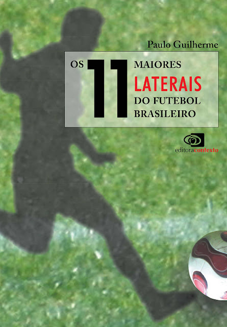 Os 11 Maiores Laterais do Futebol Brasileiro - Paulo Guilherme