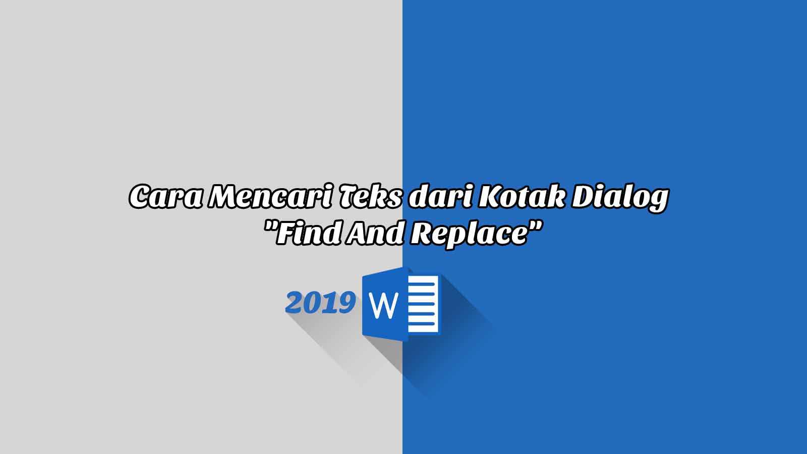 Cara Mencari Teks dari Kotak Dialog "Find And Replace" - Word 2019 Cara Mencari Teks dari Kotak Dialog "Find And Replace" - Word 2019