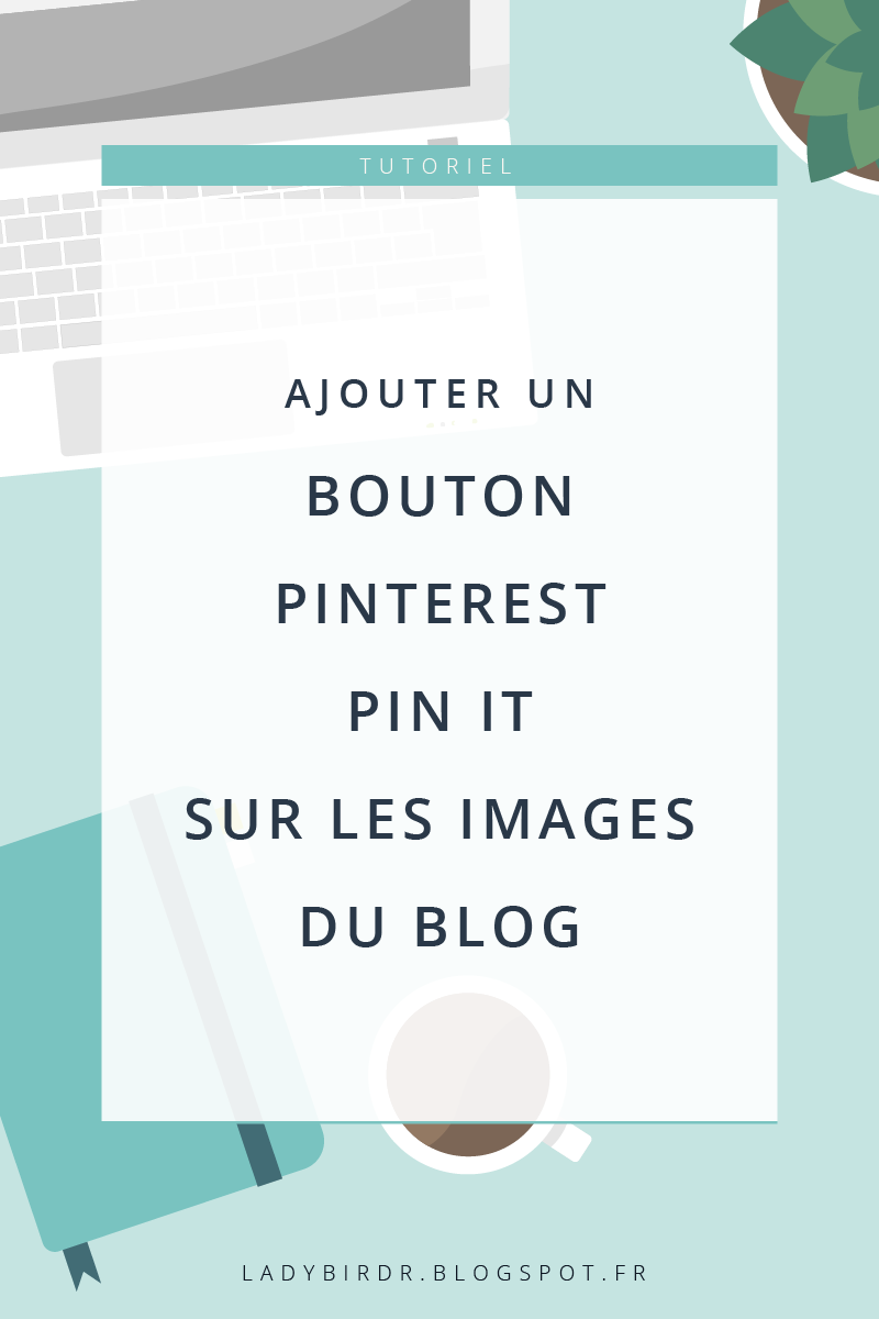Ajouter un bouton Pinterest Pin it sur les images du blog Blogger . Lady Bird Red || http://ladybirdr.blogspot.fr/ Ajouter un bouton Pinterest Pin it sur les images du blog Blogger