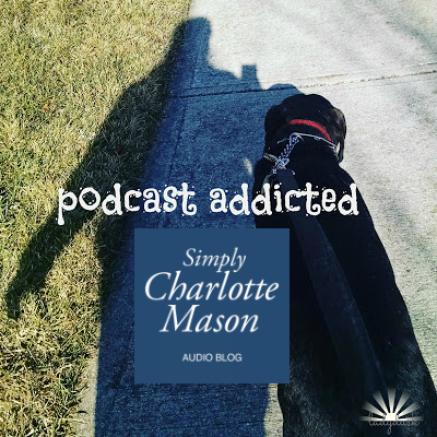 ladydusk podcast addicted simply charlotte mason audio blog