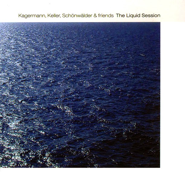 Kagermann, Keller, Schönwälder & Friends – The Liquid Session (Manikin Records, 2003) / source : manikinrecords.bandcamp.com