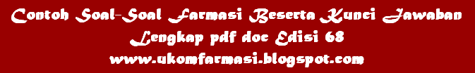 Contoh Soal-Soal Farmasi Beserta Kunci Jawaban Lengkap pdf doc Edisi 68