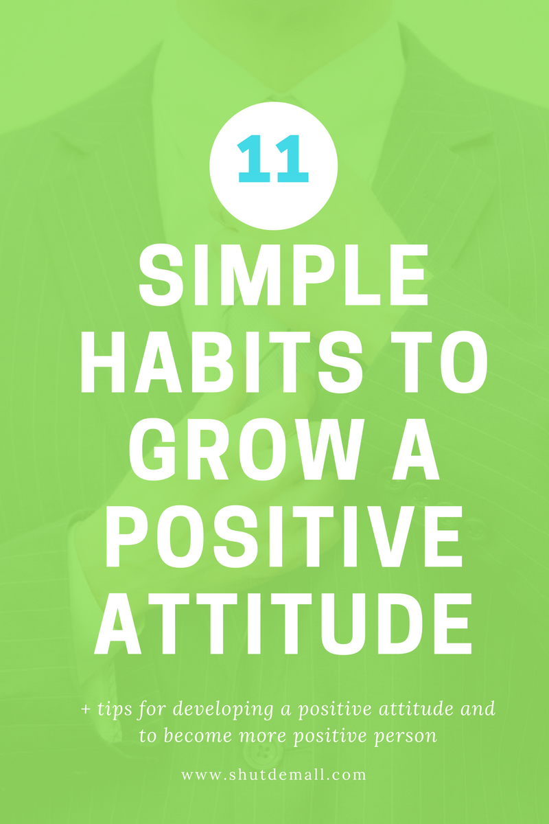 11 simple habits to grow a positive attitude shut dem all 11 simple habits to grow a positive attitude shut dem all
