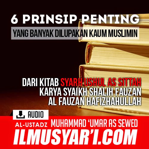 Syarah Ushulus Sittah (Enam Prinsip Penting yang Banyak Dilupakan Kaum Muslimin) - Ustadz Muhammad 'Umar as Sewed Syarah Ushulus Sittah (Enam Prinsip Penting yang Banyak Dilupakan Kaum Muslimin) - Ustadz Muhammad 'Umar as Sewed