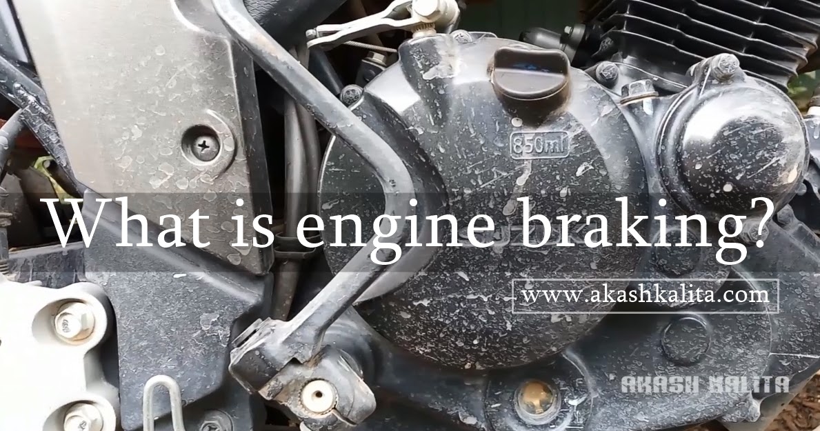 What is Engine Braking? Akash Kalita
