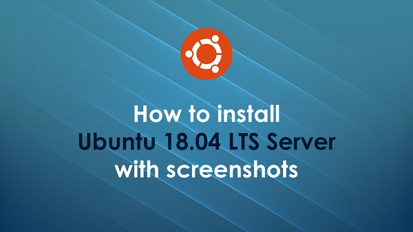 How to install Ubuntu 18.04 LTS Server with screenshots