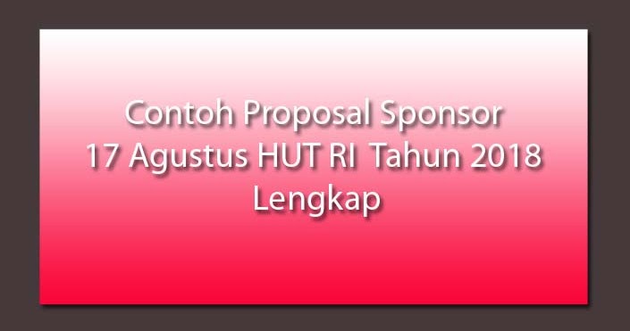 Contoh Proposal Sponsor 17 Agustus Hut Ri Tahun 2019 Lengkap Masdinko Com
