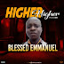 [MUSIC] Blessed Emmanuel – Higher Higher ( Prod. by Don)