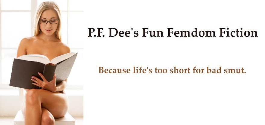 P.F. Dee's Fun Femdom Fiction!