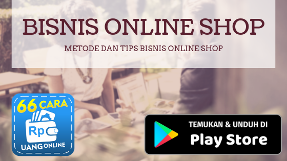 Metode Dan Tips Dalam Bisnis Online Shop Cara Mencari Uang di Internet