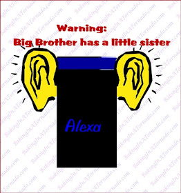 Alexa, Big Brother's auditory little sister | Graphic property of www.BakingInATornado.com | #politics #humor