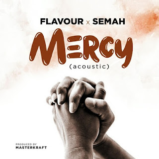 Audio - Flavour x Semah - Mercy Mp3 Download