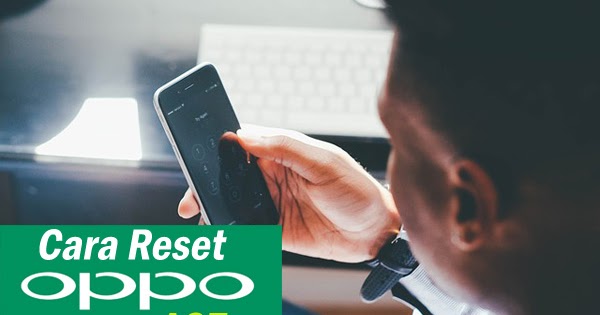 Cara Reset Hp Oppo A37 Terbaru Dengan Gampang Dan Work Zetro Enter