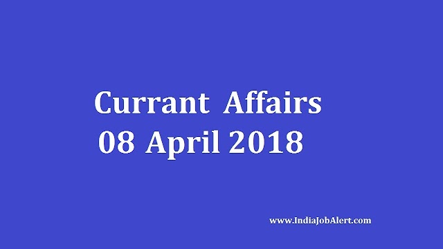 Exam Power: 08 April 2018 Current Affairs